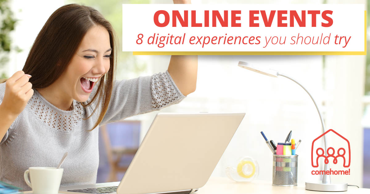 Online Events 8 Digital Experiences you should try comehome!